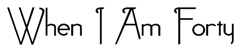 When I Am 40